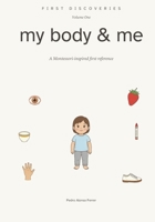 First Discoveries: My Body & Me: A Montessori-Inspired First Reference for Ages 2 and Up B0GYYKJD1W Book Cover