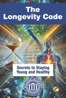 The Longevity Code: Secrets to Staying Young and Healthy B0H1VGQ8HG Book Cover
