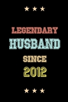 Legendary Husband Since 2012 Birthday Lover Journals: Blank Lined Notebook / Personalized Customized Journal Gift 120 Pages, 6x9, Soft Cover, Matte Finish 167794885X Book Cover