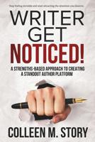 Writer Get Noticed!: A Strengths-Based Approach to Creating a Standout Author Platform 0999099124 Book Cover