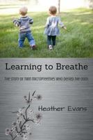 Learning to Breathe: The Story of Twin Micropreemies Who Defied the Odds 1543072151 Book Cover