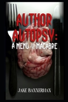 Author Autopsy: A menu of the Macabre B0C9SJ2RNC Book Cover