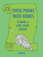 These Poems Need Homes - To Make A Long Story Longer 1496948777 Book Cover