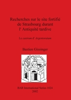 Recherches sur le site fortifie de Strasbourg durant l'Antiquite tardive. Le castrum d'Argentoratum 1841713031 Book Cover