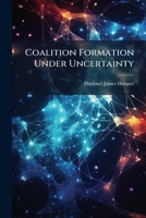 Coalition Formation Under Uncertainty 1025124995 Book Cover