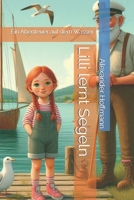Lilli lernt Segeln: Ein Abenteuer auf dem Wasser (German Edition) B0F8QDWTDV Book Cover