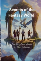 Secrets of the Fantasy World: Exciting Storytime B0CQRRY3JS Book Cover