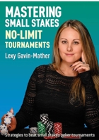 Mastering Small Stakes No-Limit Tournaments: Strategies to beat small stakes poker tournaments 1912862336 Book Cover