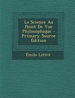 La Science Au Point de Vue Philosophique 1017650861 Book Cover