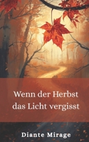 Wenn der Herbst das Licht vergisst: Kurzgeschichten zum Aufwärmen, wenn die Tage blasser werden B0FSRTGN8V Book Cover