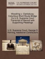 Woodring v. Clarksburg-Columbus Short Route Bridge Co U.S. Supreme Court Transcript of Record with Supporting Pleadings 1270286161 Book Cover