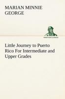 Little Journey to Puerto Rico for Intermediate and Upper Grades 3849166090 Book Cover