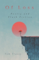Of Loss: Poetry and Flash Fiction B0FZQBSLTS Book Cover