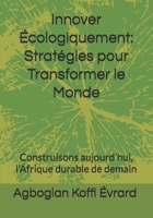 Innover Écologiquement: Stratégies pour Transformer le Monde: Construisons aujourd’hui, l’Afrique durable de demain (French Edition) B0F9YJ15N6 Book Cover