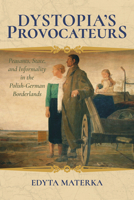 Dystopia's Provocateurs: Peasants, State, and Informality in the Polish-German Borderlands 0253028876 Book Cover