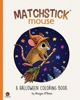 Matchstick Mouse: A Halloween Coloring Book B08P4YGMTN Book Cover