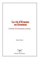 La vie d'Erasme ou Erasmus: L’histoire d’un humaniste européen 2366594925 Book Cover