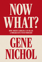 Now What? How North Carolina Can Blaze a Progressive Path Forward 1958888672 Book Cover