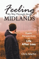 Feeling My Way Through the Midlands: Poetic Perspectives on Life After Loss B0DX2KWFRJ Book Cover