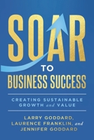 SOAR to Business Success : Creating Sustainable Growth and Value 1966659253 Book Cover