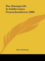 Das Ahnungsvolle In Schiller'schen Frauencharakteren 1149638338 Book Cover