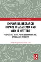 Exploring Research Impact in Academia and Why it Matters: Perspectives on the Public Good and the Role of Research in Society (Routledge Research in Higher Education) 1032590076 Book Cover