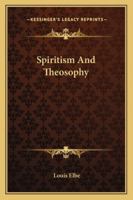 Spiritism And Theosophy 1425346111 Book Cover