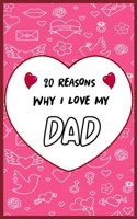 20 Reasons Why I Love My DAD: Fill in 20 reasons why you love your DAD to give as a personalized gift: for Birthdays -family day- & Valentine's day, Wedding. B084QKTYBQ Book Cover