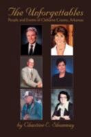 The Unforgettables: People and Events of Cleburne County, Arkansas 0595446337 Book Cover