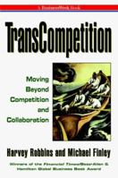 Transcompetition: Moving Beyond Competition and Collaboration (Businessweek Books) 0070530823 Book Cover