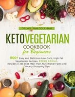 Keto Vegetarian Cookbook for Beginners: 800+ Easy and Delicious Low-Carb, High Fat Vegetarian Recipes, #2020 Edition. Includes A 365 Diet Meal Plan, Nutritional Facts and Grocery Shopping Tips B08BRHBTG5 Book Cover
