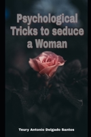 Psychological tricks to seduce a woman: The heartthrob you carry inside 1699056226 Book Cover