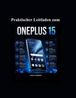 Praktischer Leitfaden zum OnePlus 15: Praxisnahe Anwendung, intelligente Funktionen und einfache Fehlerbehebung (German Edition) B0H2LF75Q6 Book Cover