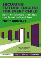 Securing Future Success for Every Child: How to Prepare Pupils for Life Now and Beyond the School Gates (Equity in Education Series) 1041376200 Book Cover