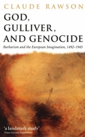 God, Gulliver, and Genocide: Barbarism and the European Imagination, 1492-1945 0198184255 Book Cover