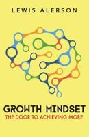 Growth Mindset: Growth Hacking Your Mind Leads To Positive Thinking, Higher Self Esteem, Mental Toughness & More. A Positive Psychology Study That Will ... Fulfil Your Potential (Self Help Book 5) 1981729976 Book Cover