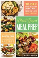 Plant Based Meal Prep: 30-Day Vegan Meal Plan to Eat Well Every Day and Improve Your Health Quickly (Including Gluten Free and Anti Inflammatory Recipes) 1801090068 Book Cover