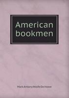 American Bookmen: Sketches, Chiefly Biographical, of Certain Writers of the Nineteenth Century 0548651078 Book Cover