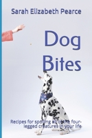 Dog Bites: Recipes for spoiling the four-legged creature in your life B084X9L391 Book Cover