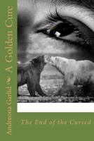 A Golden Cure: The End of the Cursed 1536919969 Book Cover
