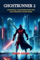 Ghostrunner 2: Unofficial Walkthroughs Tips and strategy guide book (Unofficial video games guide books) B0CTKCP553 Book Cover