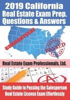 2019 California Real Estate Exam Prep. Questions & Answers: Study Guide to Passing the Salesperson Real Estate License Exam Effortlessly 1072241250 Book Cover