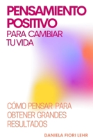 PENSAMIENTO POSITIVO para cambiar tu VIDA: Descubre cómo pensar para obtener grandes resultados (Spanish Edition) B0892B9BFC Book Cover