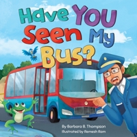 Have YOU Seen My Bus?: A Fun Rhyming Read-Aloud Adventure for Kids B0HD644CR9 Book Cover
