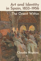 Art and Identity in Spain, 1833-1956: The Orient Within 1350428574 Book Cover