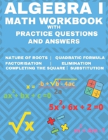 Algebra 1 Math Workbook with Practice Questions and Answers: Quadratic Equations, System of Equation, grades 6 - 9 , Cross multiplication, formulas, ... substitution, Essential math fluency B08B73YWPZ Book Cover