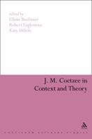 J.M. Coetzee in Context and Theory (Continuum Literary Studies) 144110111X Book Cover