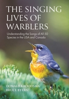 The Singing Lives of Warblers: Understanding the Songs of All 50 Species in the USA and Canada 0691276412 Book Cover