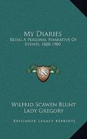 My Diaries: Being A Personal Narrative Of Events, 1888-1900 1432648691 Book Cover