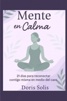 Mente en Calma: 21 dias para reconectar contigo misma en medio del caos. (Spanish Edition) B0FL79JLCL Book Cover